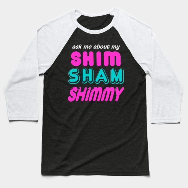 Shim Shammy Shimmy Tap Dance Baseball T-Shirt by Gotta Dance